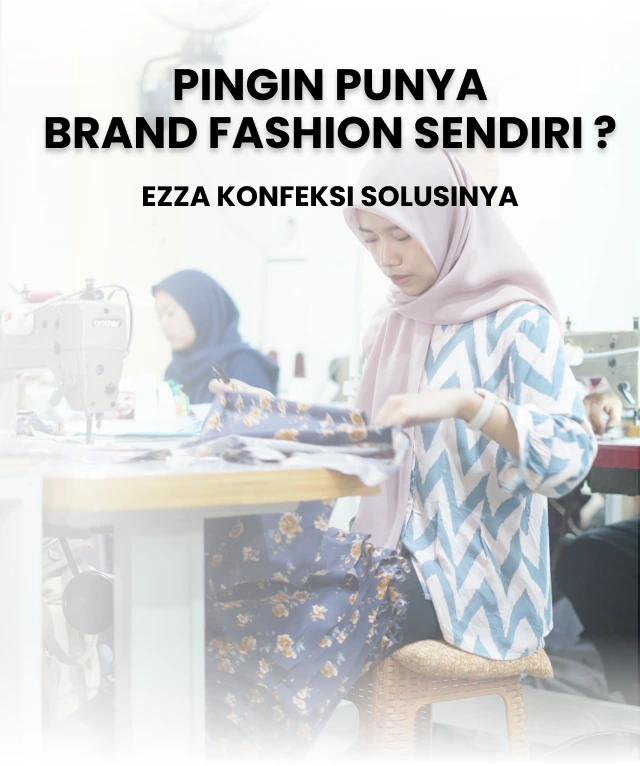ezza konfeksi jasa maklon fashion dan pembuatan brand fashion lokal